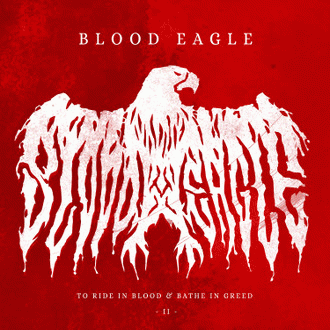 Blood Eagle : To Ride in Blood & Bathe in Greed II